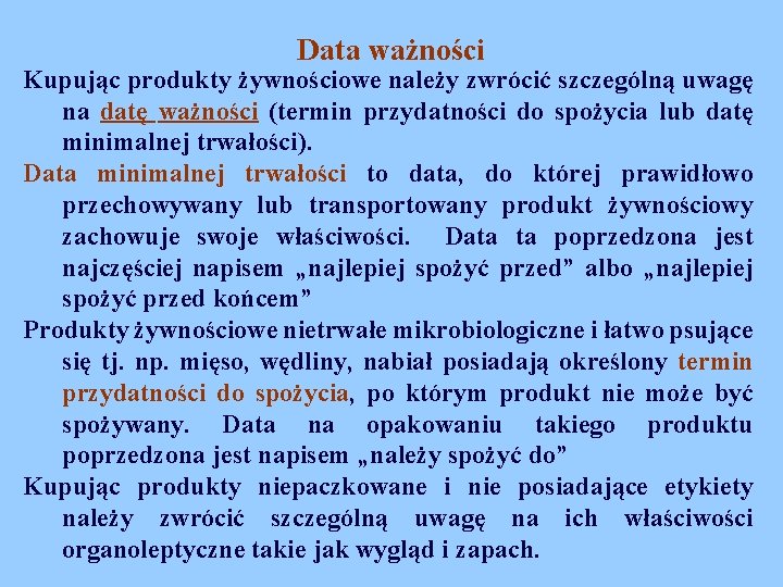 Data ważności Kupując produkty żywnościowe należy zwrócić szczególną uwagę na datę ważności (termin przydatności