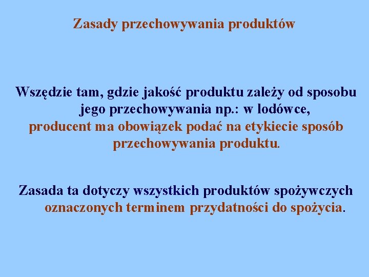 Zasady przechowywania produktów Wszędzie tam, gdzie jakość produktu zależy od sposobu jego przechowywania np.