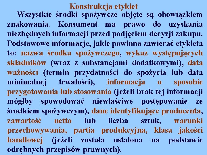 Konstrukcja etykiet Wszystkie środki spożywcze objęte są obowiązkiem znakowania. Konsument ma prawo do uzyskania