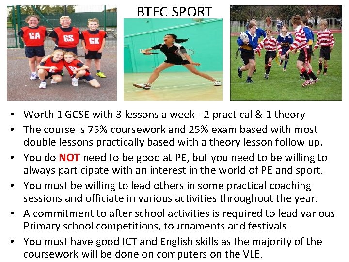 BTEC SPORT • Worth 1 GCSE with 3 lessons a week - 2 practical