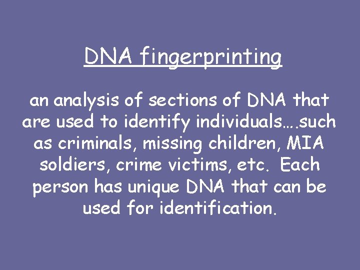 DNA fingerprinting an analysis of sections of DNA that are used to identify individuals….