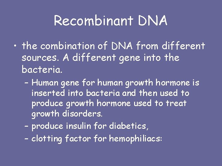 Recombinant DNA • the combination of DNA from different sources. A different gene into