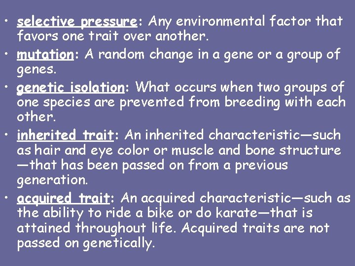  • selective pressure: Any environmental factor that favors one trait over another. •