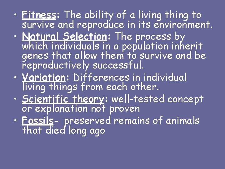  • Fitness: The ability of a living thing to survive and reproduce in