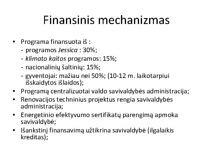 Finansinis mechanizmas • Programa finansuota iš : - programos Jessica : 30%; - klimato