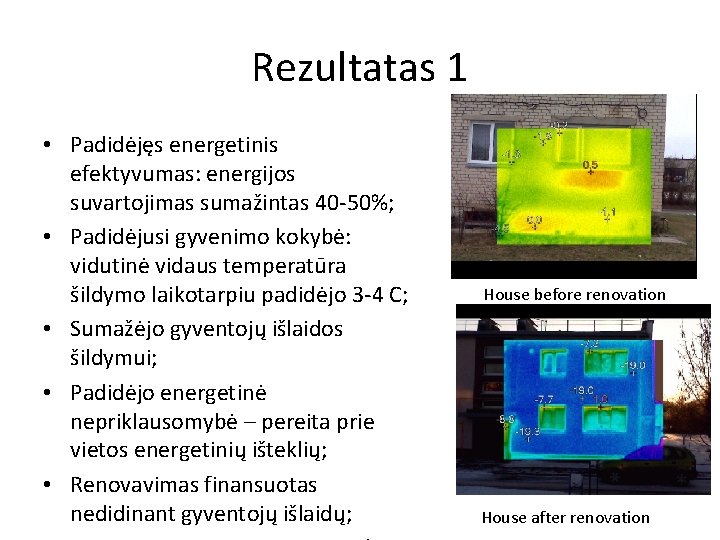 Rezultatas 1 • Padidėjęs energetinis efektyvumas: energijos suvartojimas sumažintas 40 -50%; • Padidėjusi gyvenimo