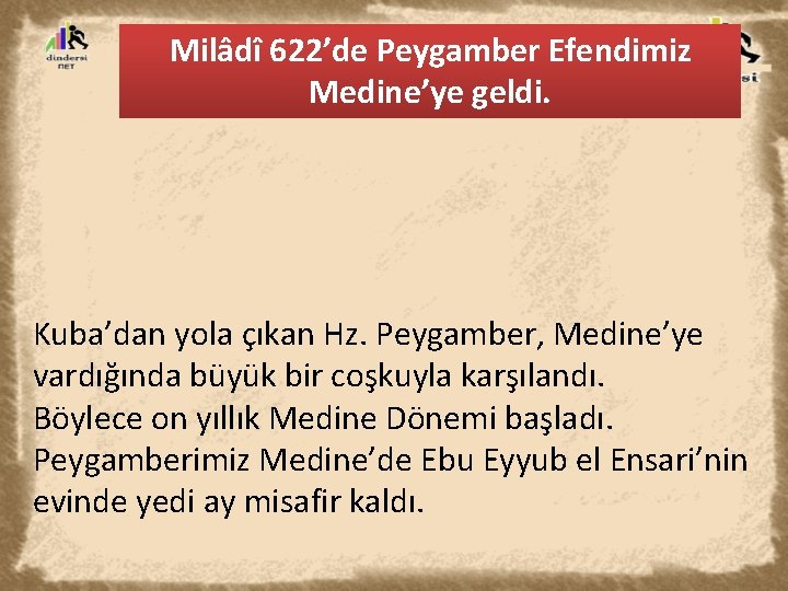 Milâdî 622’de Peygamber Efendimiz Medine’ye geldi. Kuba’dan yola çıkan Hz. Peygamber, Medine’ye vardığında büyük