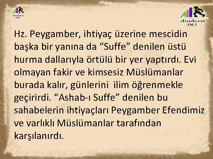 Hz. Peygamber, ihtiyaç üzerine mescidin başka bir yanına da “Suffe” denilen üstü hurma dallarıyla