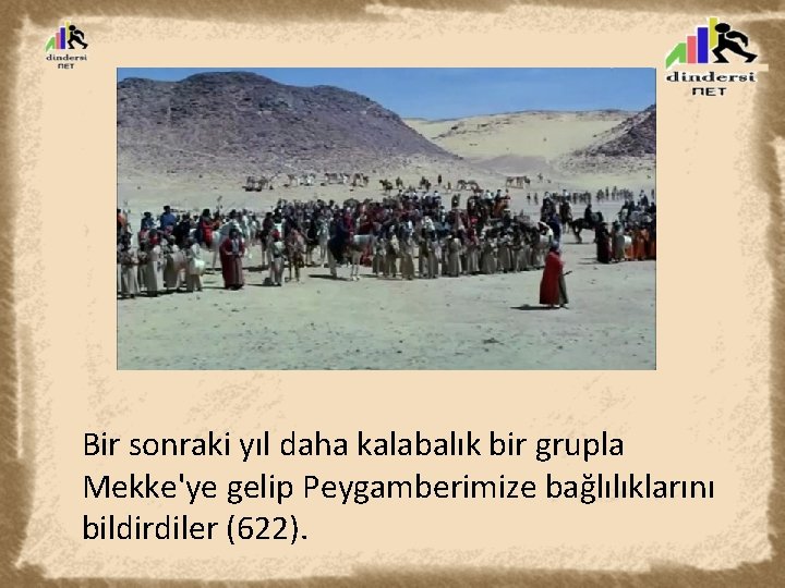 Bir sonraki yıl daha kalabalık bir grupla Mekke'ye gelip Peygamberimize bağlılıklarını bildirdiler (622). 