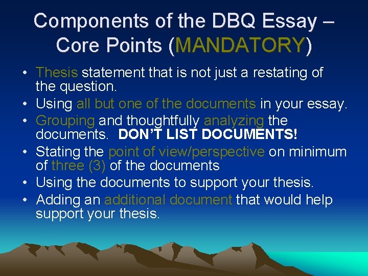 Components of the DBQ Essay – Core Points (MANDATORY) • Thesis statement that is