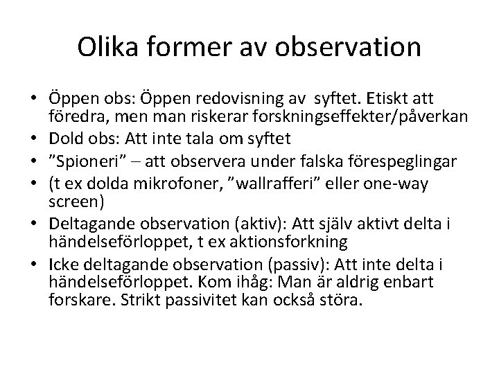 Olika former av observation • Öppen obs: Öppen redovisning av syftet. Etiskt att föredra,