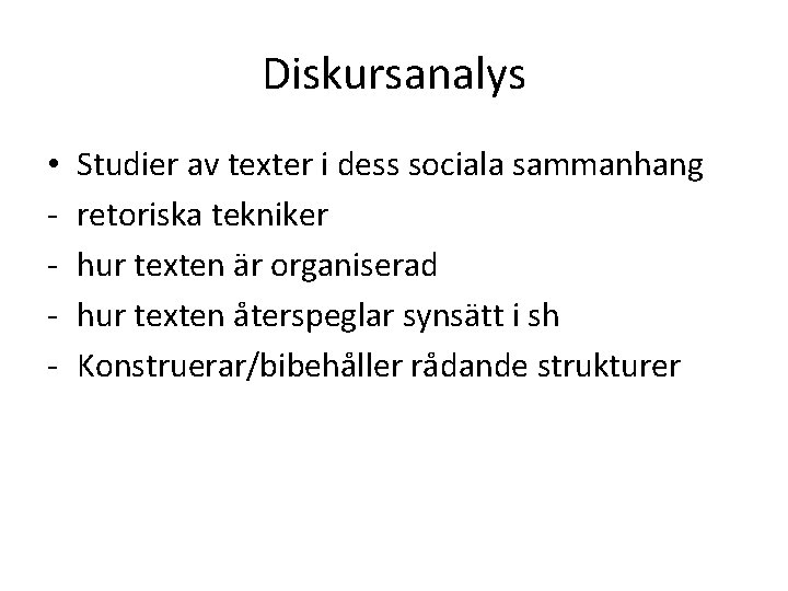 Diskursanalys • - Studier av texter i dess sociala sammanhang retoriska tekniker hur texten