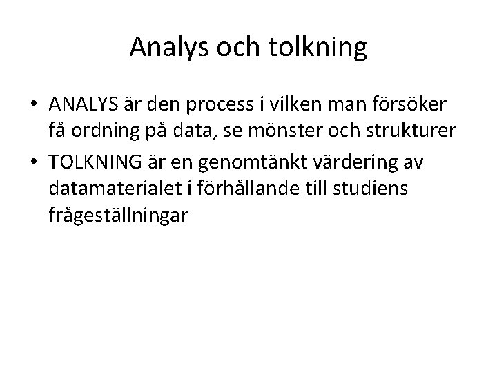 Analys och tolkning • ANALYS är den process i vilken man försöker få ordning