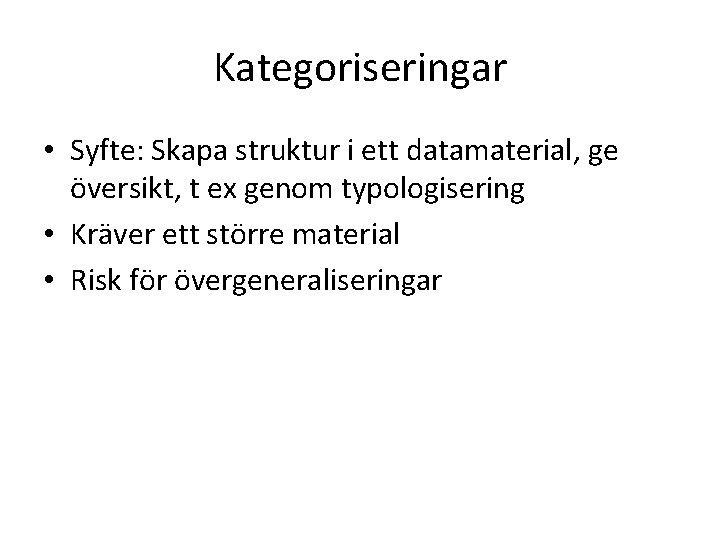 Kategoriseringar • Syfte: Skapa struktur i ett datamaterial, ge översikt, t ex genom typologisering