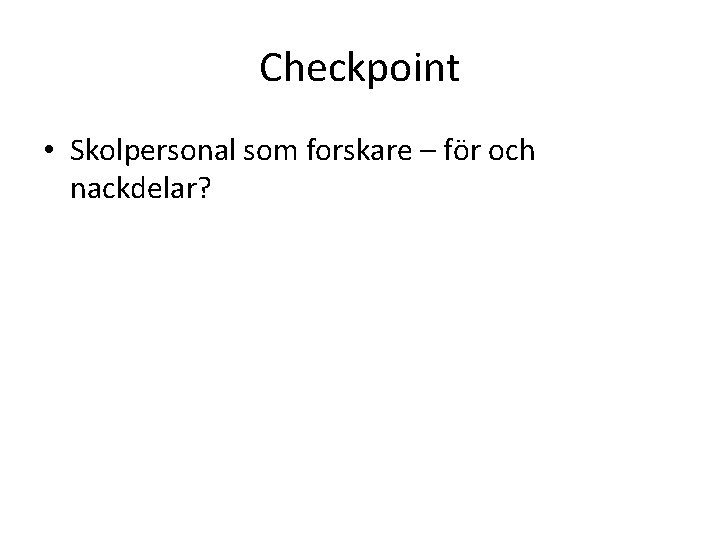 Checkpoint • Skolpersonal som forskare – för och nackdelar? 