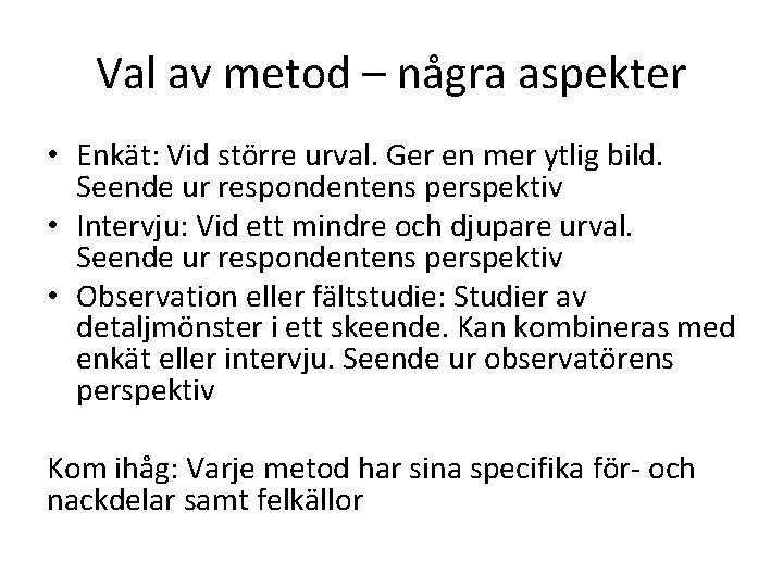 Val av metod – några aspekter • Enkät: Vid större urval. Ger en mer