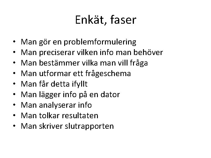 Enkät, faser • • • Man gör en problemformulering Man preciserar vilken info man