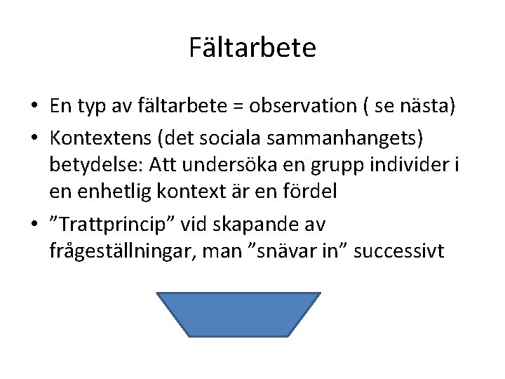 Fältarbete • En typ av fältarbete = observation ( se nästa) • Kontextens (det