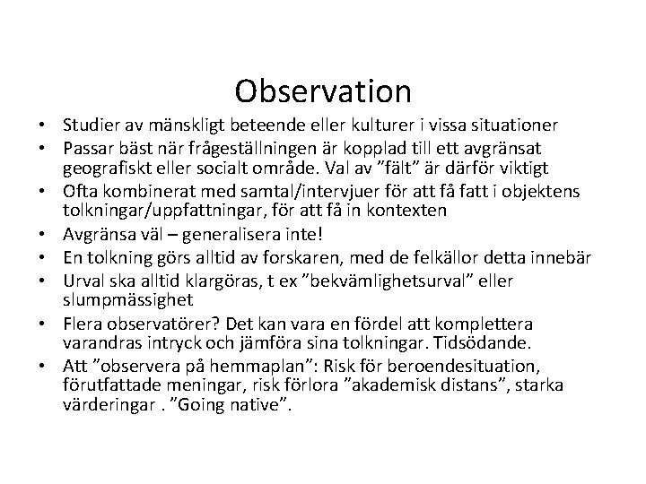 Observation • Studier av mänskligt beteende eller kulturer i vissa situationer • Passar bäst