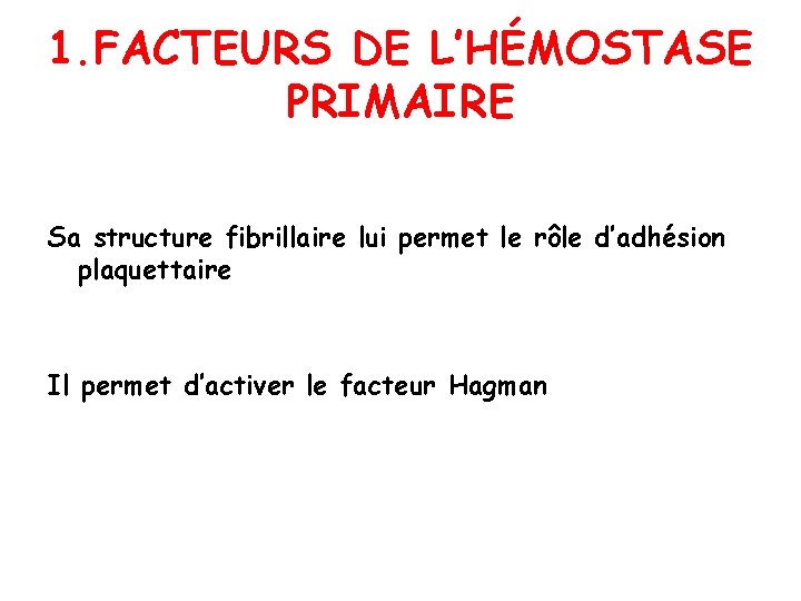 1. FACTEURS DE L’HÉMOSTASE PRIMAIRE Sa structure fibrillaire lui permet le rôle d’adhésion plaquettaire