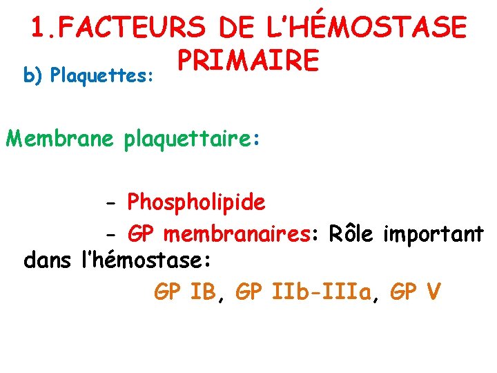 1. FACTEURS DE L’HÉMOSTASE PRIMAIRE b) Plaquettes: Membrane plaquettaire: - Phospholipide - GP membranaires: