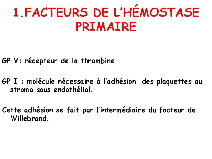 1. FACTEURS DE L’HÉMOSTASE PRIMAIRE GP V: récepteur de la thrombine GP I :