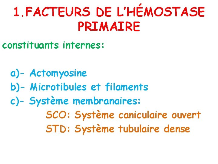 1. FACTEURS DE L’HÉMOSTASE PRIMAIRE constituants internes: a)- Actomyosine b)- Microtibules et filaments c)-