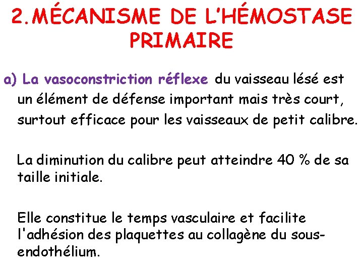 2. MÉCANISME DE L’HÉMOSTASE PRIMAIRE a) La vasoconstriction réflexe du vaisseau lésé est un