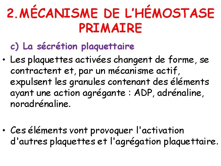 2. MÉCANISME DE L’HÉMOSTASE PRIMAIRE c) La sécrétion plaquettaire • Les plaquettes activées changent