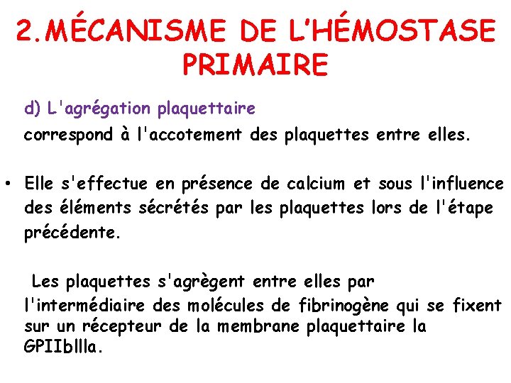 2. MÉCANISME DE L’HÉMOSTASE PRIMAIRE d) L'agrégation plaquettaire correspond à l'accotement des plaquettes entre