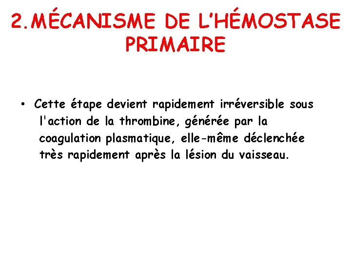 2. MÉCANISME DE L’HÉMOSTASE PRIMAIRE • Cette étape devient rapidement irréversible sous l'action de