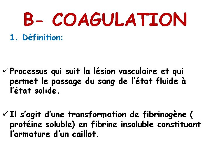 B- COAGULATION 1. Définition: ü Processus qui suit la lésion vasculaire et qui permet