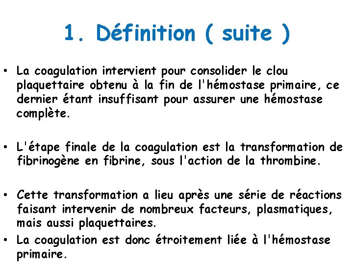 1. Définition ( suite ) • La coagulation intervient pour consolider le clou plaquettaire