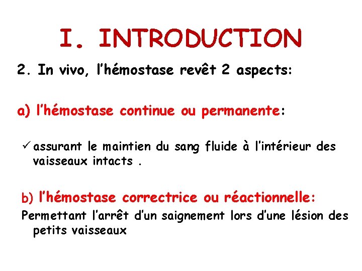 I. INTRODUCTION 2. In vivo, l’hémostase revêt 2 aspects: a) l’hémostase continue ou permanente: