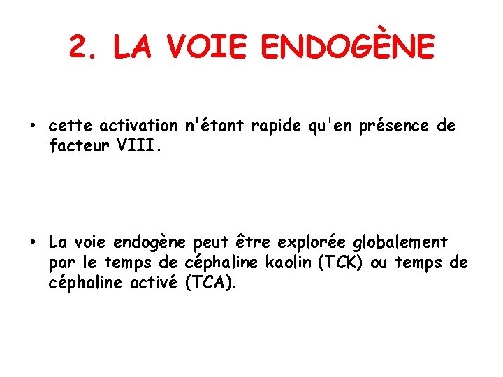 2. LA VOIE ENDOGÈNE • cette activation n'étant rapide qu'en présence de facteur VIII.