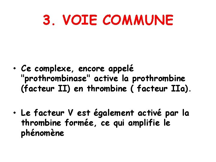 3. VOIE COMMUNE • Ce complexe, encore appelé "prothrombinase" active la prothrombine (facteur II)