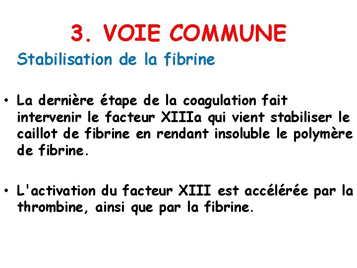 3. VOIE COMMUNE Stabilisation de la fibrine • La dernière étape de la coagulation