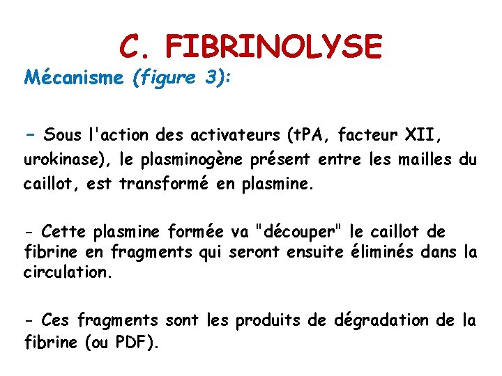 C. FIBRINOLYSE Mécanisme (figure 3): - Sous l'action des activateurs (t. PA, facteur XII,