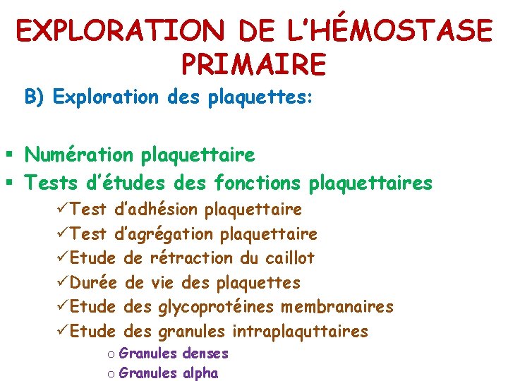 EXPLORATION DE L’HÉMOSTASE PRIMAIRE B) Exploration des plaquettes: § Numération plaquettaire § Tests d’études