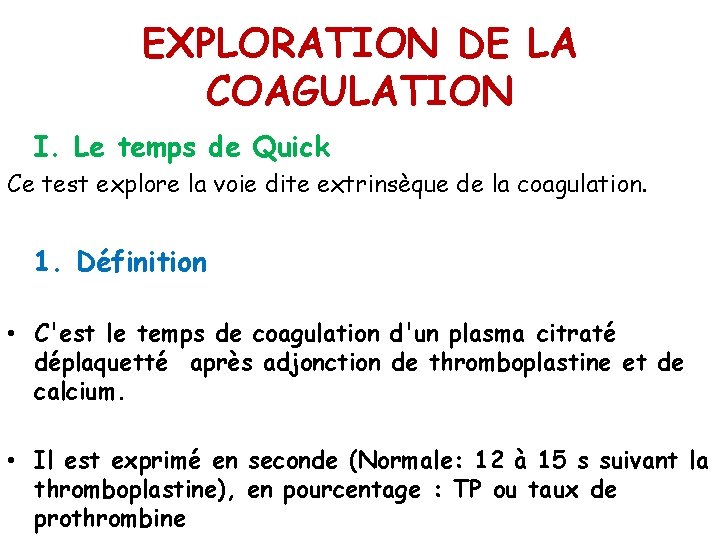 EXPLORATION DE LA COAGULATION I. Le temps de Quick Ce test explore la voie