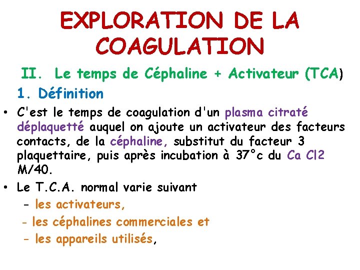 EXPLORATION DE LA COAGULATION II. Le temps de Céphaline + Activateur (TCA) 1. Définition