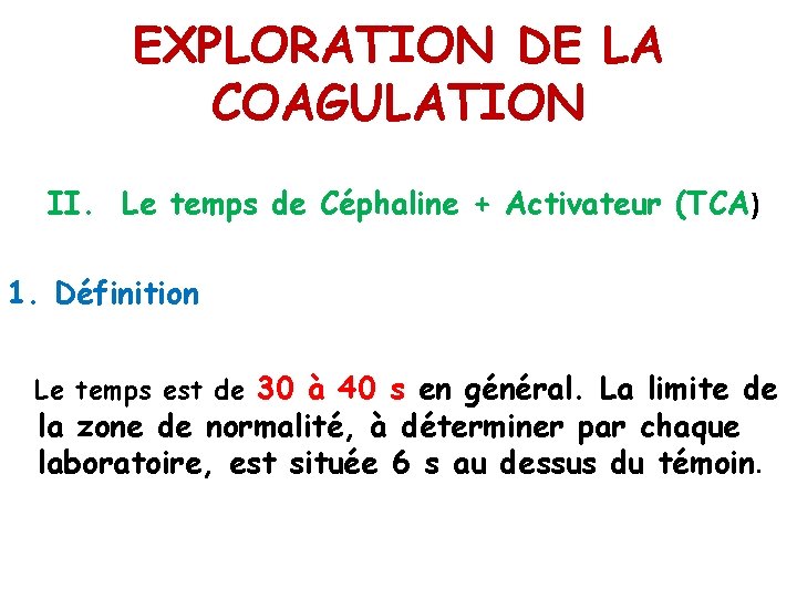 EXPLORATION DE LA COAGULATION II. Le temps de Céphaline + Activateur (TCA) 1. Définition