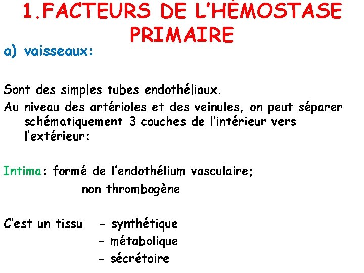 1. FACTEURS DE L’HÉMOSTASE PRIMAIRE a) vaisseaux: Sont des simples tubes endothéliaux. Au niveau