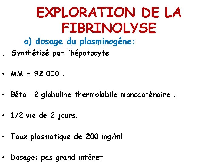 EXPLORATION DE LA FIBRINOLYSE a) dosage du plasminogéne: . Synthétisé par l’hépatocyte • MM