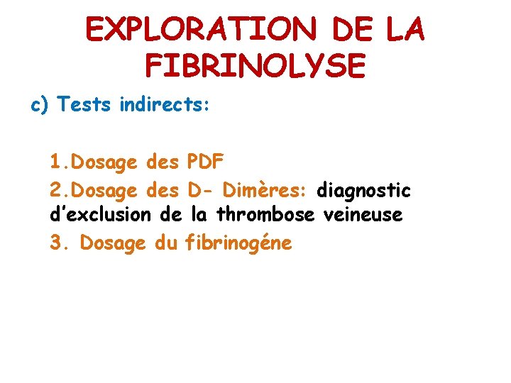 EXPLORATION DE LA FIBRINOLYSE c) Tests indirects: 1. Dosage des PDF 2. Dosage des