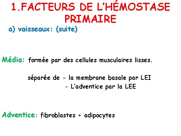 1. FACTEURS DE L’HÉMOSTASE PRIMAIRE a) vaisseaux: (suite) Média: formée par des cellules musculaires