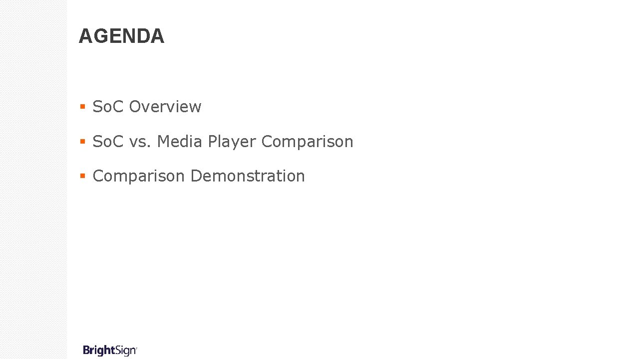 AGENDA § So. C Overview § So. C vs. Media Player Comparison § Comparison