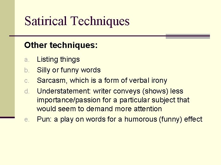 Satirical Techniques Other techniques: a. b. c. d. e. Listing things Silly or funny