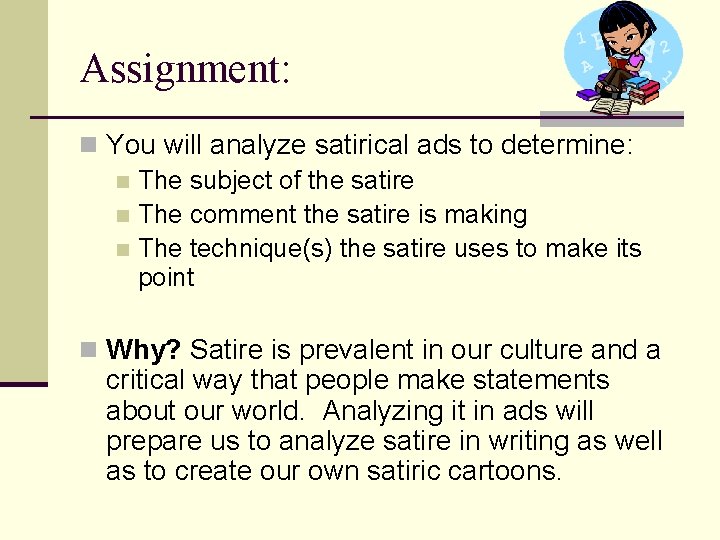 Assignment: n You will analyze satirical ads to determine: n The subject of the