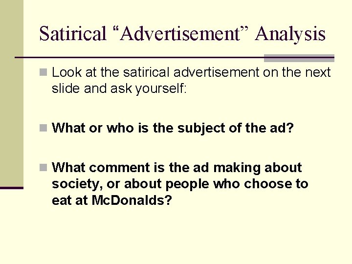 Satirical “Advertisement” Analysis n Look at the satirical advertisement on the next slide and